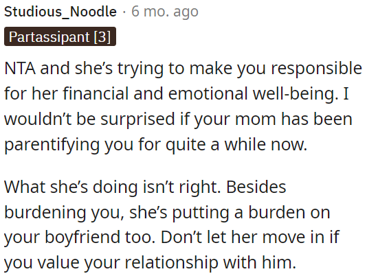 OP's mom is trying to make OP responsible for her financial and emotional well-being, which isn't right.