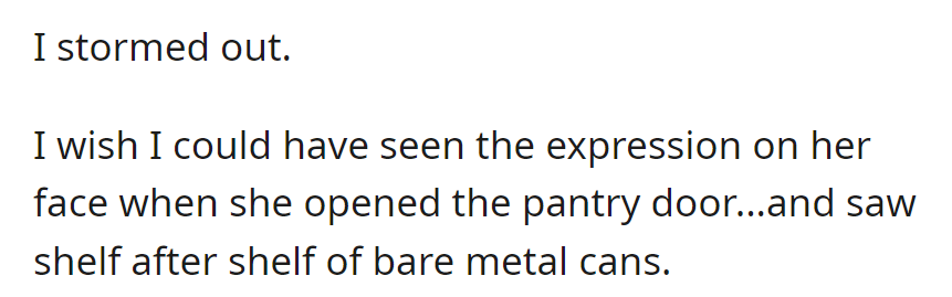 Storming out, OP leaves, imagining the wife's reaction upon discovering shelves of unlabeled metal cans in the pantry.