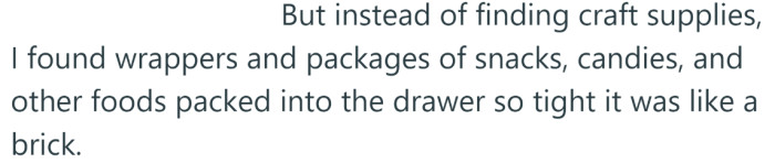 Instead, the OP found a lot of wrappers and packages of junk food.