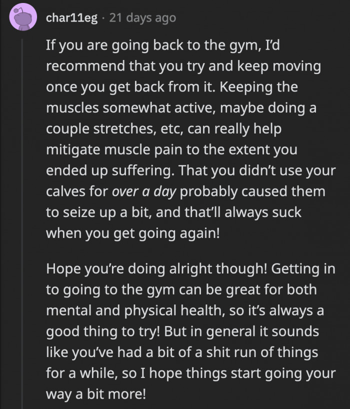 If OP still wants to return to working out, she could start with stretches to minimize the soreness afterward that contributes to her pain