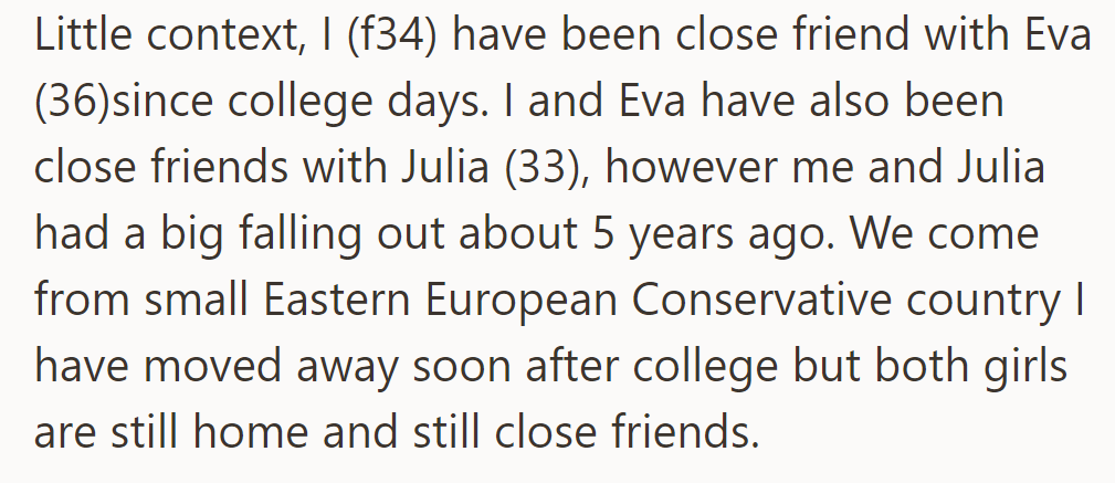 OP and Eva have been close since college. They were friends with Julia until a falling out five years ago. OP moved away; Eva and Julia remained close.