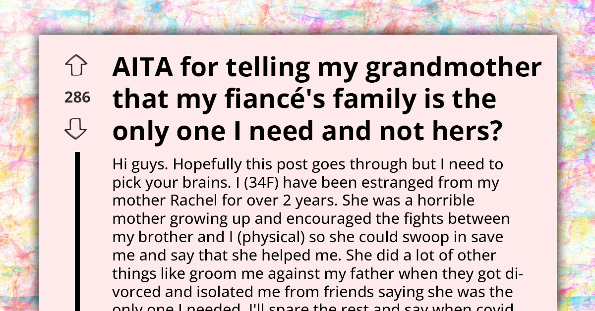 Resentful Woman Chooses Fiancé's Family Over Biological One Because of Past Struggles; Grandmother Wants Her to Forgive and Forget