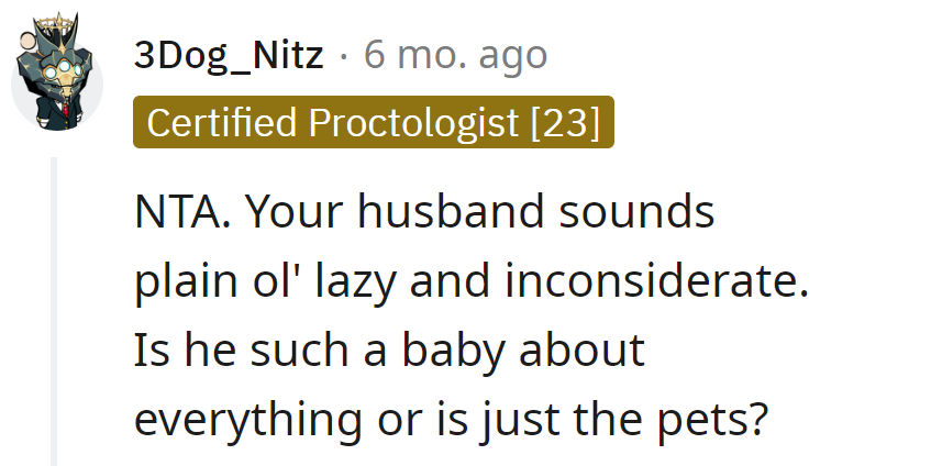 Is he lazy and inconsiderate about everything, or just when it comes to the pets?