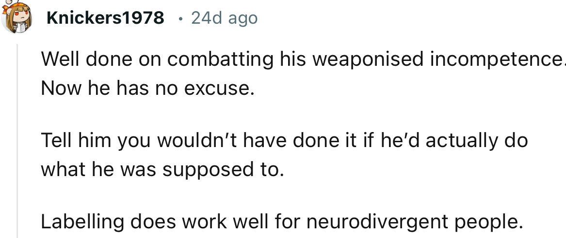 “Well done on combatting his weaponised incompetence. Now he has no excuse.”