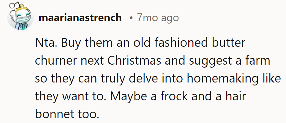 How about a butter churner and a farm for Christmas? They're all about that homemaking fantasy.