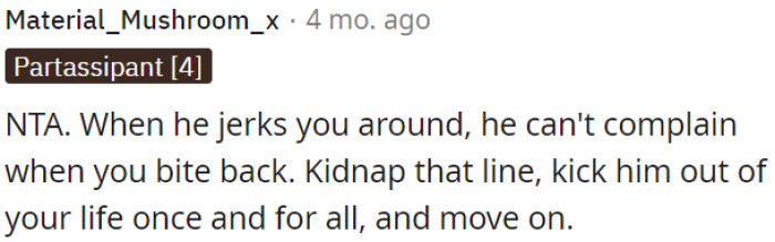 If he's playing games with OP, he can't be surprised when she retaliates.