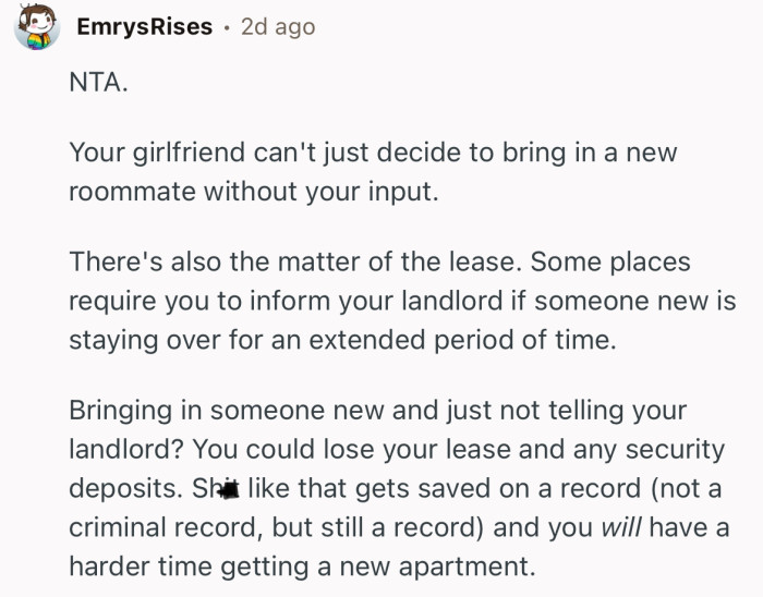 “NTA. Your girlfriend can't just decide to bring in a new roommate without your input.”