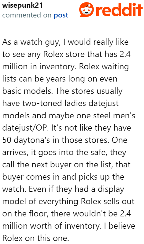 Even watch enthusiasts attest that brands like Rolex wouldn't store an inventory of products worth that much money.