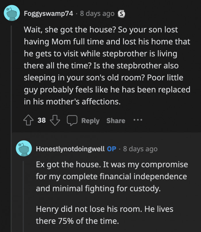 On top of that, Henry also had to move because OP got custody while his wife now owns their former home.