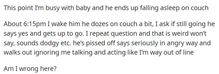 She wakes her partner before his nighttime work, but his evasiveness and angry response leave her wondering if she's in the wrong for asking about his mysterious plans.