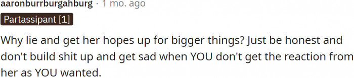 Why lie and get her hopes up for bigger things?