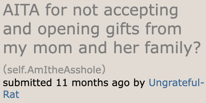 The OP refuses to accept gifts from his mom's side of the family because he always receives cheaper ones than his step-siblings.