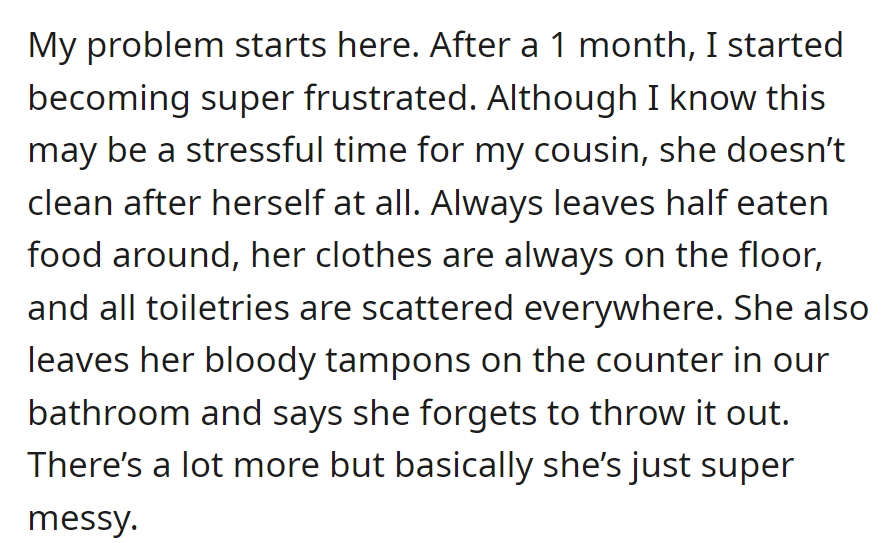 Frustration sets in as messy habits emerge during the cousin's stay: half-eaten food, scattered clothes, and forgotten tampons.