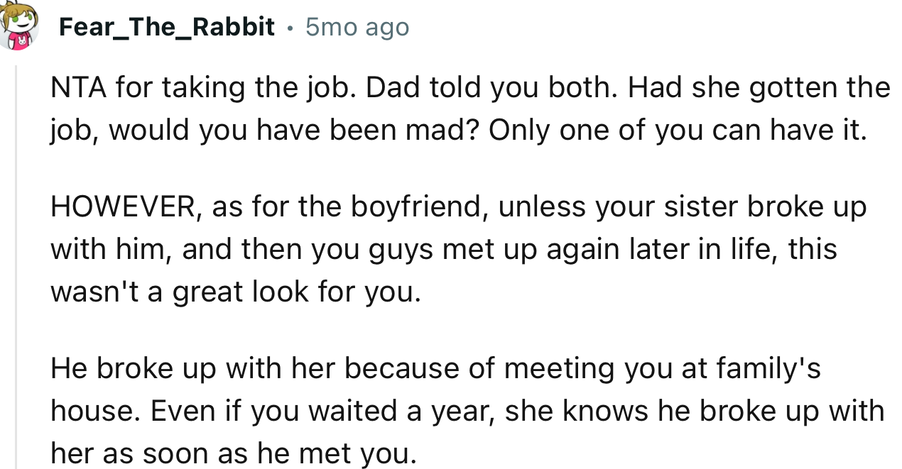 “NTA for taking the job. Dad told you both. Had she gotten the job, would you have been mad? Only one of you can have it.”