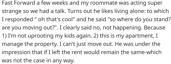 Her roommate approached her with a strange statement—that he likes living alone. Even weirder, he wants her to move out!