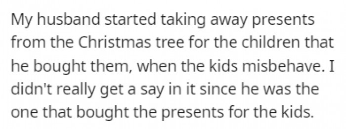 OP's husband took away presents from the Christmas tree whenever the kids misbehaved, and OP had no say in it