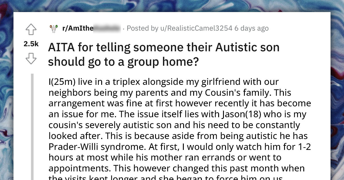 Guy Tells Cousin She Should Send Her Autistic Son To A Group Home Instead Of Relying On Him To Babysit