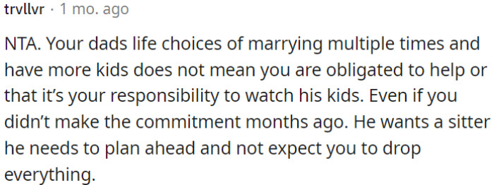 OP's dad should plan ahead for a sitter instead of expecting OP to drop everything.