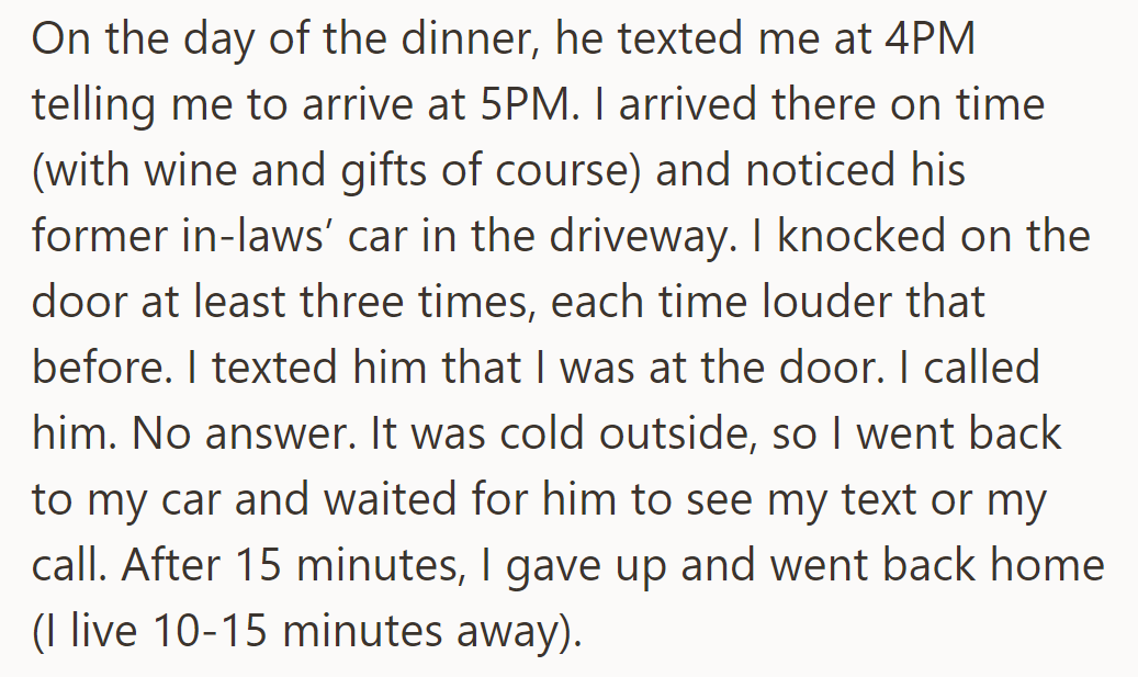 OP arrives for dinner but finds herself locked out with no response from her ex. She waits 15 minutes before leaving and going home.