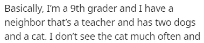 OP is a 9th grader with a neighbor who's got two dogs and a cat