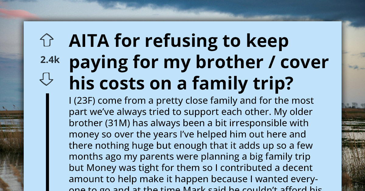 Brother Calls Sister Selfish After She Refuses To Lend Money Again - But She Paid For His Vacation