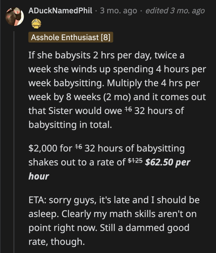 32 hours spread over two months, where she will essentially get paid $62.50 per hour. OP's sister needs a crash course in finance.