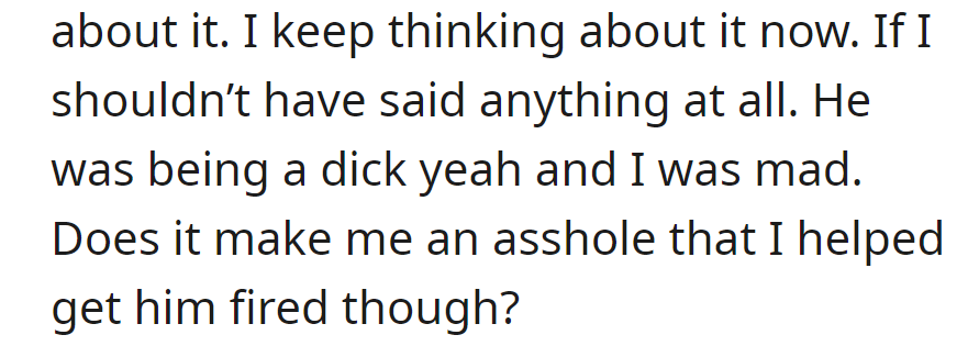 OP wonders if speaking up and getting the person fired makes him seem like a jerk, despite the person's behavior.