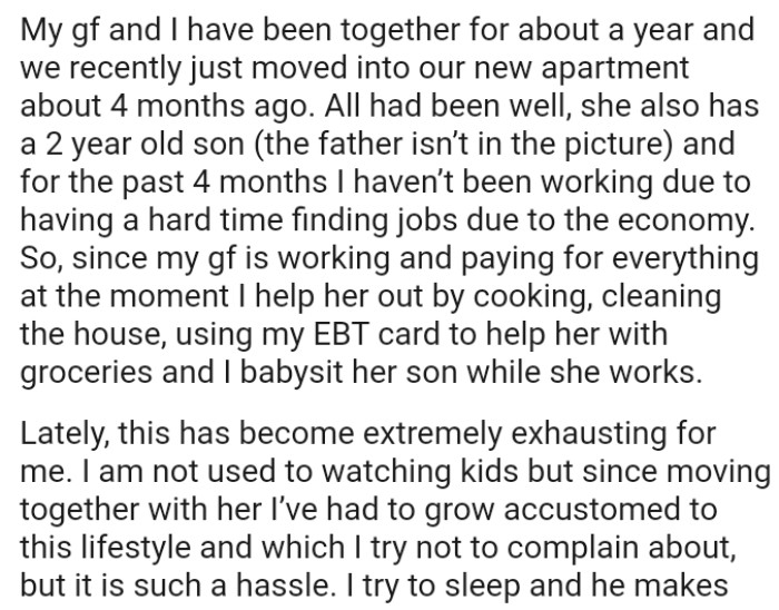 Since OP's girlfriend is working and paying for everything at the moment, he helps her out by cooking, cleaning the house, among other things.