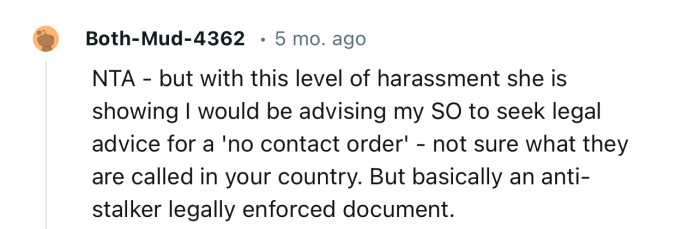 “With this level of harassment she is showing, I would be advising my SO to seek legal advice for a 'no contact order'…”