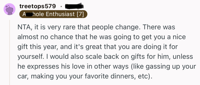 “There was almost no chance that he was going to get you a nice gift this year, and it's great that you are doing it for yourself.”