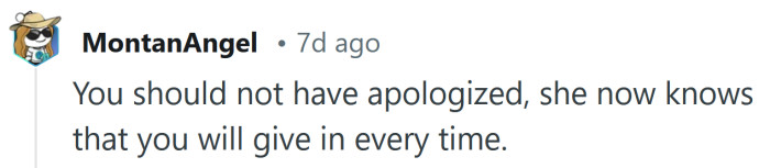 Now she knows she can push you around.