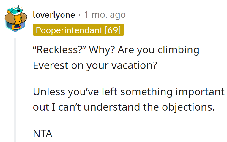 Reckless for a trip? Everest or a beach? Unless yetis are involved, objections are more confusing than a travel brochure.