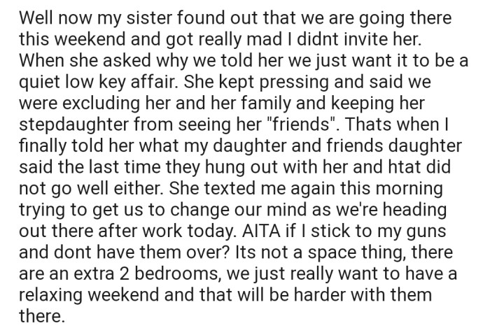 Well, OP's sister found out that they were having a weekend gathering at the house without inviting her. And you bet she's pretty upset about it