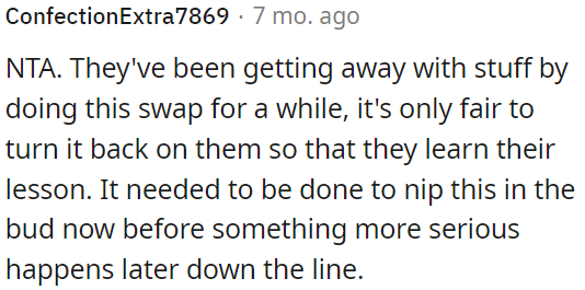 It's fair to teach them a lesson now to prevent bigger issues later.