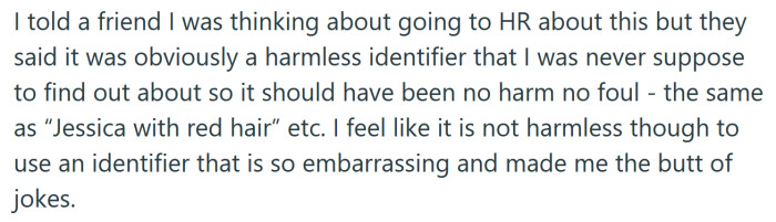 The OP told a friend that she was thinking about going to HR about the nickname.