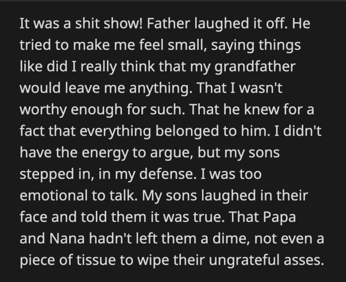 OP's dad told her she was wrong to think that his parents would leave her, the child they raised, anything. He tried to get in her face, but OP's sons stood up for her.