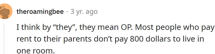 Most people who pay rent to their parents don’t pay $800 for a room...