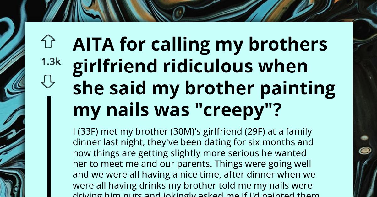 GF Meets BF's Family For The First Time, Calls It Creepy When He Painted His Sister's Fingernails After Dinner