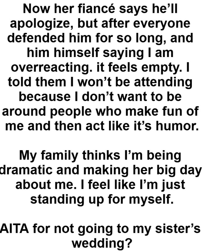 The OP doesn’t want to be around people who make fun of her and then act like it’s humor