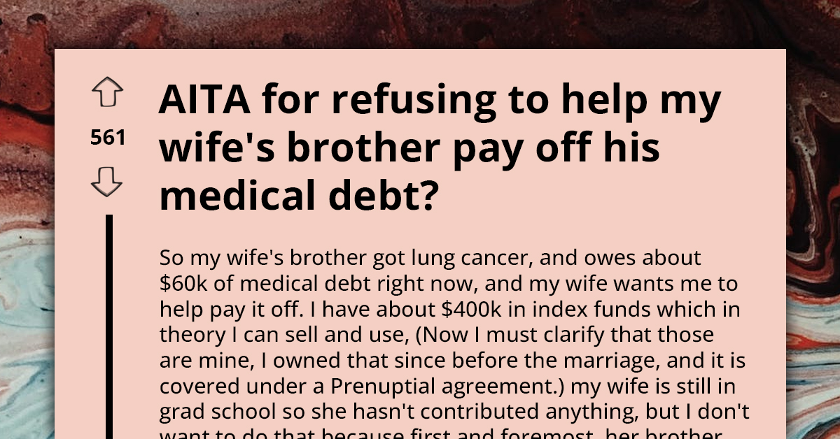 Newlywed Man Shocked By Wife's Expectation To Cover Irresponsible Brother-In-Law's $60K Medical Bill
