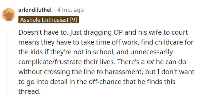 Taking legal action would just add stress and complications to OP and his wife's lives, disrupting work and childcare.