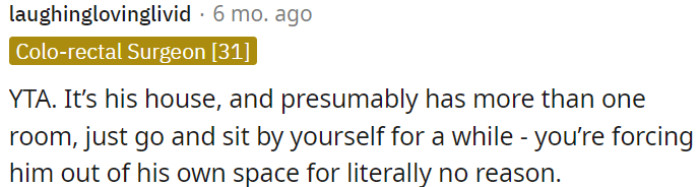 Respect his ownership and space.