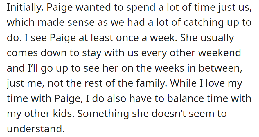 Paige initially wanted alone time. They meet weekly, with her staying every other weekend—balancing time with the other kids is challenging for her to grasp.