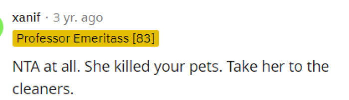 We feel like she should get some sort of legal help or something in order to receive compensation for losing her pets and for medical bills.
