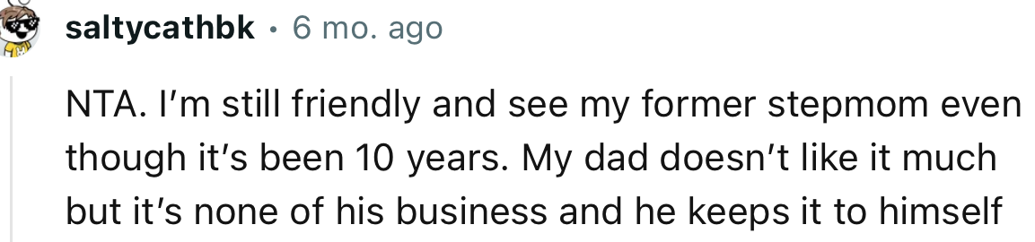 “NTA. I’m still friendly and see my former stepmom even though it’s been 10 years.”