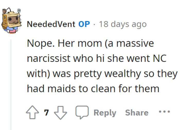 It’s actually quite the opposite. Their mom’s mom—basically OP’s grandma—was rich, and they had maids to clean up after them.
