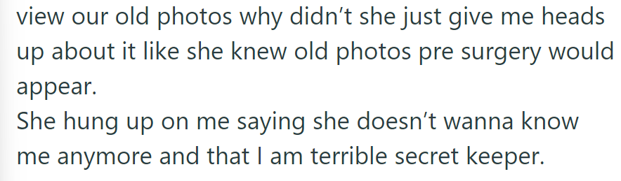She asked about old photos, including pre-surgery images. Her friend ended the call, accusing her of being a bad secret keeper and ending their friendship.