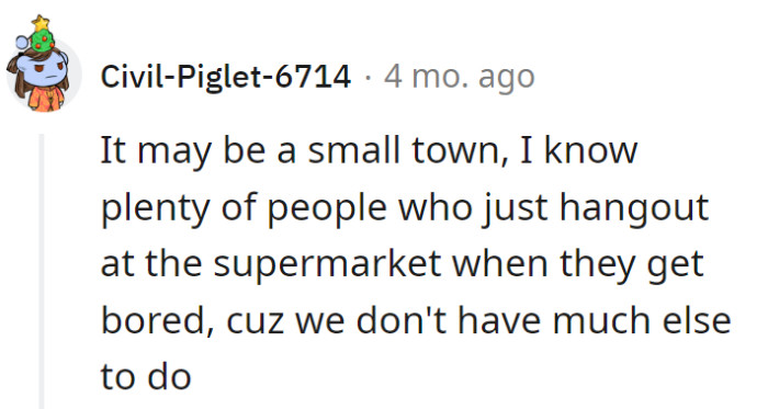 A small town's special: supermarket spectating for entertainment! When life's a slow burn, the produce aisle becomes the new hotspot.