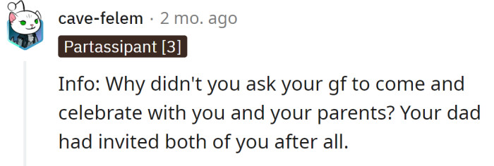 A Redditor asked the OP why he didn't ask his girlfriend to come with him.