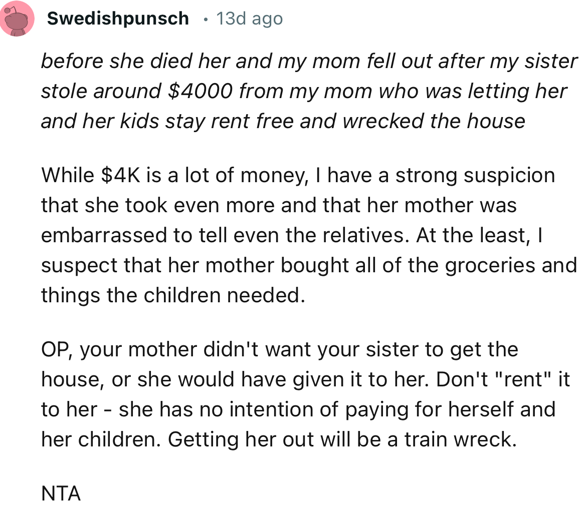 “OP, your mother didn't want your sister to get the house, or she would have given it to her.”